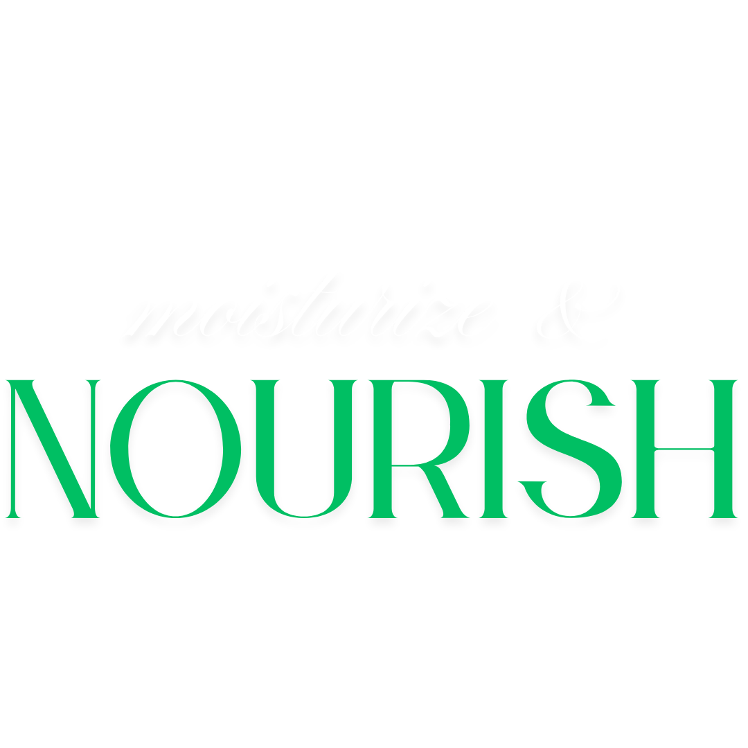 moisturize & nourish